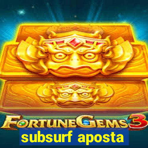 subsurf aposta